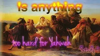 Study 4: Is anything too hard for Yahweh -Trusting God in all circumstances mp4