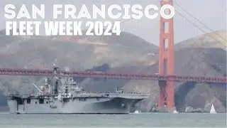2024 San Francisco Fleet Week in 4K: Parade of Ships & Airshow
