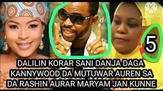 5 DALILIN KORAR SANI DANJA A KANNYWOOD MUTUWAR AURENSA DA RASHIN AURAR MARYAM JANKUNNE 