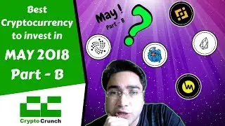 Best Cryptocurrency to invest 2018 May  - Part B (Top Pick)
