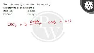 The poisonous gas obtained by exposing chloroform to air and sunlight is:....