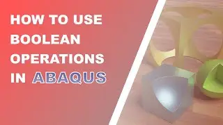 Boost Your Skills: Abaqus Boolean Operations for Advanced Geometry