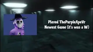 I Played @ThePurpleApeVR Newest Game and. . . (its was a W)