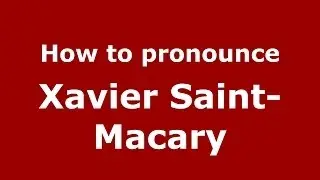 How to pronounce Xavier Saint-Macary (French/France) - PronounceNames.com
