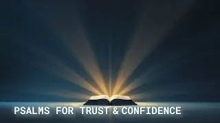 Psalms for Trust & Confidence | Peaceful Scripture Reading