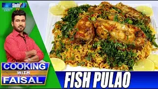 Fish Pulao | Cooking With Faisal | SindhTVHD Cooking Show