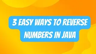 3 Easy Ways to Reverse Numbers in Java | Java Programming Tutorial