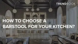 How to choose a bar stool for your kitchen? I Top Trends 2020