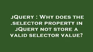 jQuery : Why does the .selector property in jQuery not store a valid selector value?