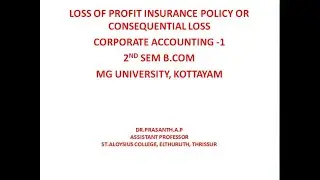 LOSS OF PROFIT INSURANCE POLICY OR CONSEQUENTIAL LOSS, CORPORTAE ACCOUNTING -1, 2ND SEM B.COM, MGU