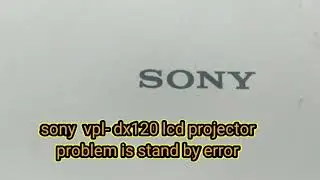 sony  vpl- dx120 lcd projector problem is stand by error# some time working power off