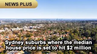 News Plus 29/11/2021: Sydney suburbs where the median house price is set to hit $2 million