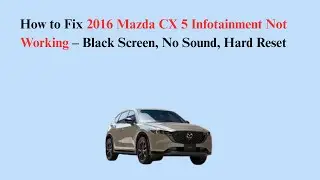 How to Fix 2016 Mazda CX 5 Infotainment Not Working &ndash; Black Screen, No Sound, Hard Reset