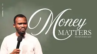 MONEY MATTERS 4 | DOMINION CITY HOUSTON | PASTOR AHMED AJAO