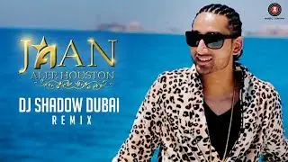 Jaan - DJ Shadow Dubai Remix | Alee Houston