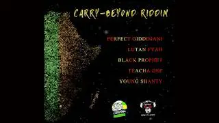 Carry Beyond Riddim Mix (2019) Perfect Giddimani,Young Shanty,Lutan Fyah,Teacha Dee,Black Prophet