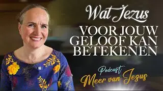 13 Meer van Jezus in jouw geloofsleven