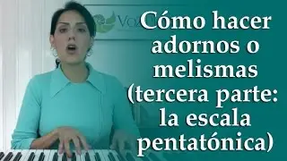 Cómo hacer adornos o melismas (tercera parte: escala pentatónica)