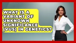 What Is A Variant Of Unknown Significance (VUS) In Genetics? - Genetic Wellness for Families