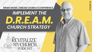Ep. 024 | Implement the DREAM Church Strategy | Brian Moss