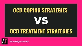 OCD Coping Strategies vs OCD Treatment Strategies
