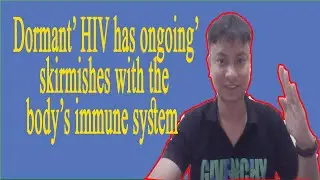 &lsquo;Dormant&rsquo; HIV has ongoing skirmishes with the body&rsquo;s immune system