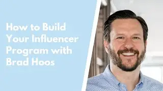 How to Build Your Influencer Program with Brad Hoos