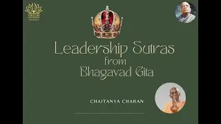 Leadership Sutras Part4 from Bhagavad Gita By Chaitanya Charan Das