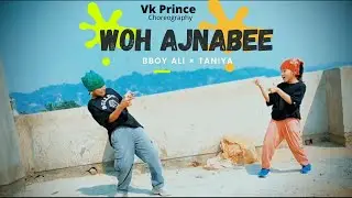 Woh Ajnabee dance cover | Vk Prince choreography | BboyAli & Taniya