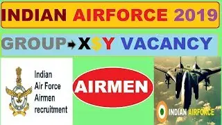 INDIAN AIR FORCE  GROUP  X$Y (AIRMEN )VACANCY 2019 DETAIL NOTIFICATION