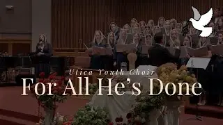 For All He&rsquo;s Done | Utica Youth Choir