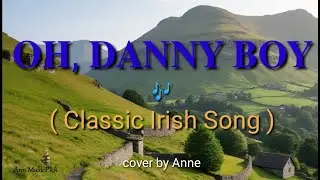 𝐎𝐇, 𝐃𝐀𝐍𝐍𝐘 𝐁𝐎𝐘 - (Classic Irish Song) cover by Anne
