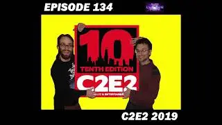 Episode 134: C2E2 2019
