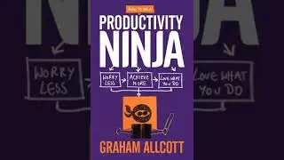 How to Be a Productivity Ninja by Graham Allcott | Summary