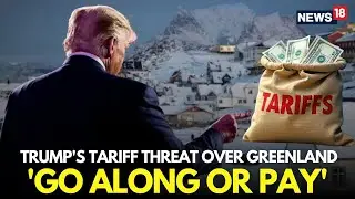 LIVE | Trump Threatens Tariffs Against Countries That Don’t Back US Control Of Greenland | N18G