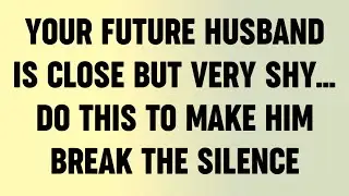 Your future husband is close but very shy… Do this to make him break the silence...?