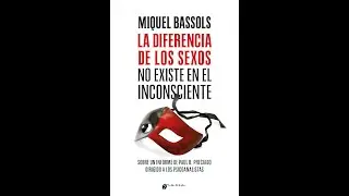PRESENTACIÓN: La diferencia de los sexos no existe en el inconsciente, de Miquel Bassols