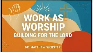 🙏 Work as Worship: Building for the Lord | Pastor Matt Webster | Colossians 3:23-24🎥 | Acts 433