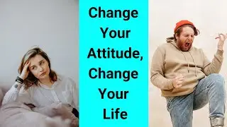 Change Your Attitude, Change Your Life