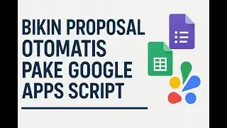 Pembuatan Proposal Klien dengan Google Forms, Sheets, dan Apps Script (Tanpa Coding Ribet!)