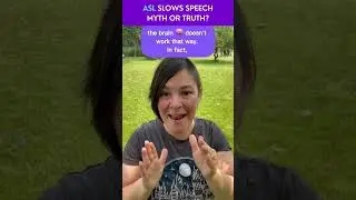 American Sign Language Slows Speech: Myth or Truth?