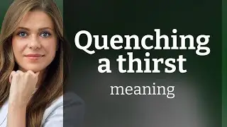 Quenching a Thirst: Unveiling the Meaning