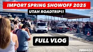 IMPORT SPRING SHOWOFF UTAH 2025 @ BURT BROTHERS MOTORPARK FULL VLOG