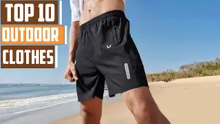 10 Best Outdoor Clothes for Every Adventure