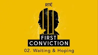 First Conviction: 02 - Waiting & Hoping | True Crime Podcast | RT&Eacute;