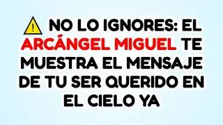 ⚠️ NO LO IGNORES: EL ARC&Aacute;NGEL MIGUEL TE MUESTRA EL MENSAJE DE TU SER QUERIDO EN EL CIELO YA