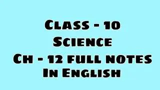 Class 10 Science | Ch - 12 notes | in English | Free for all