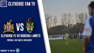 Runcorn Linnets vs Clitheroe FC - Match Highlights and Football Fan Cams - Clitheroe Fan TV