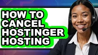 How to Cancel Hostinger Hosting - Easy Guide