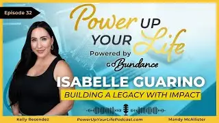 Building a Legacy With Impact | Power Up Your Life Podcast | Episode 32